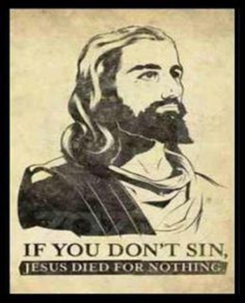 9. If you dont sin Jesus died for nothing.jpg